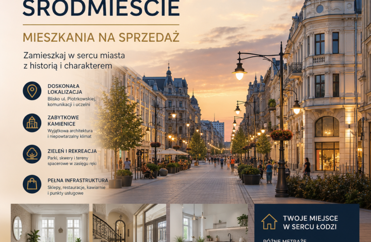 Łódź Śródmieście: mieszkania na sprzedaż – jak znaleźć idealne miejsce dla siebie?